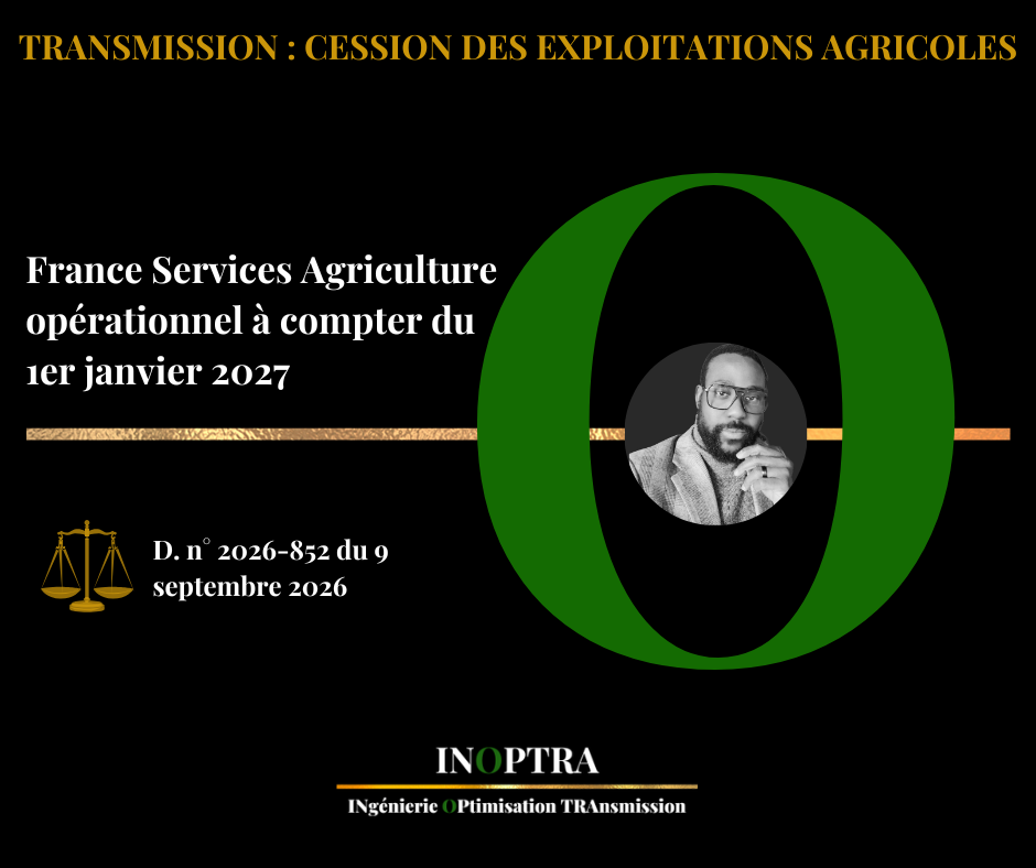 Transmission des exploitations agricoles : France Services Agriculture opérationnel à compter du 1er janvier 2027 (D. n° 2026-852 du 9 septembre 2026