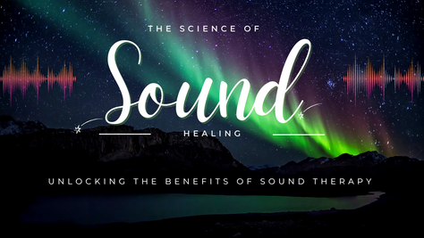 The Science of Sound Healing: Unlocking the Benefits of Sound Therapy