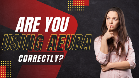 Are You Using AEURA Correctly?