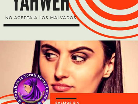 YAHWEH NO ACEPTA LOS MALVADOS