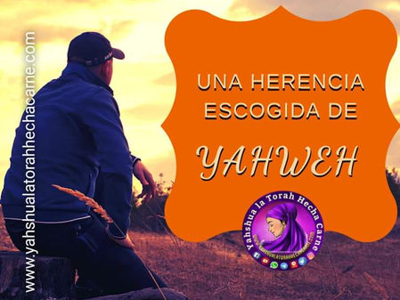 UNA HERENCIA ESCOGIDA DE YAHWEH