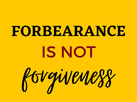 Mortgage Forbearance is not Forgiveness
