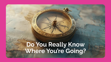 Do You Really Know Where You're Going