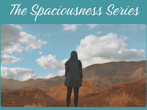 How to Cultivate Spaciousness — Practically and Mentally