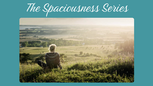 Spaciousness as a Precondition