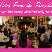 Notes From the Fireside: The Insights That Emerge When You Finally Stop To Look