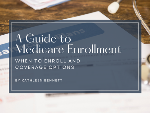 A Guide to Medicare Enrollment: When to Enroll and Coverage Options