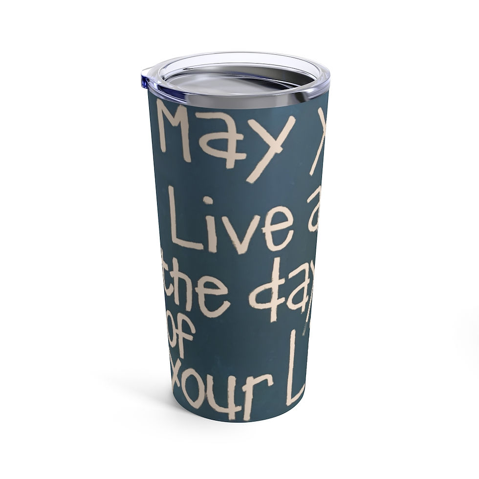 Thumbnail: May You Live All the Days Tumbler 20oz