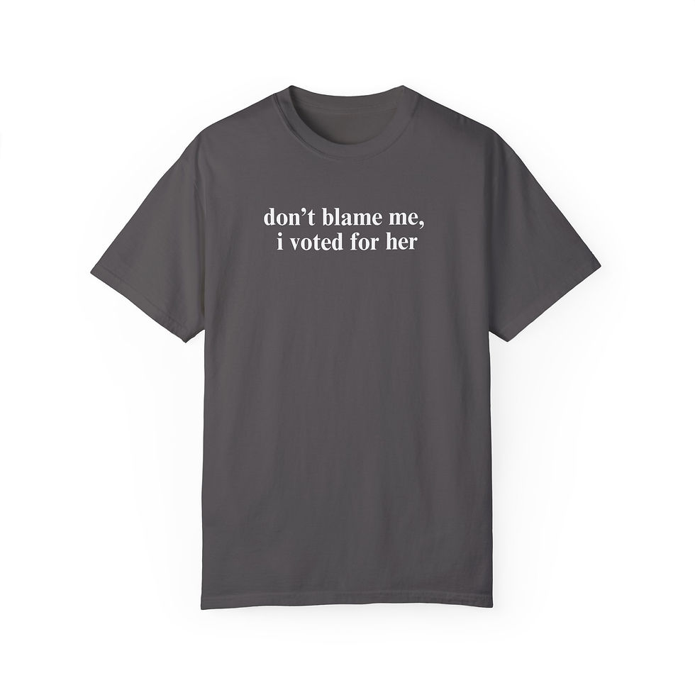 Thumbnail: Don't Blame Me I Voted for Her,  Comfort Colors Unisex Tshirt 