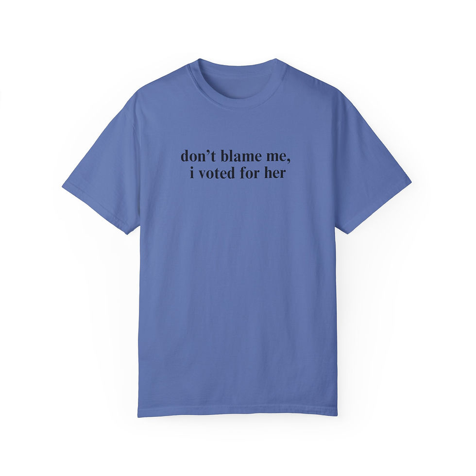 Thumbnail: Don't Blame Me I Voted for Her,  Comfort Colors Unisex Tshirt 