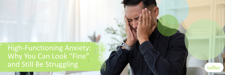 High-Functioning Anxiety: Why You Can Look “Fine” and Still Be Struggling