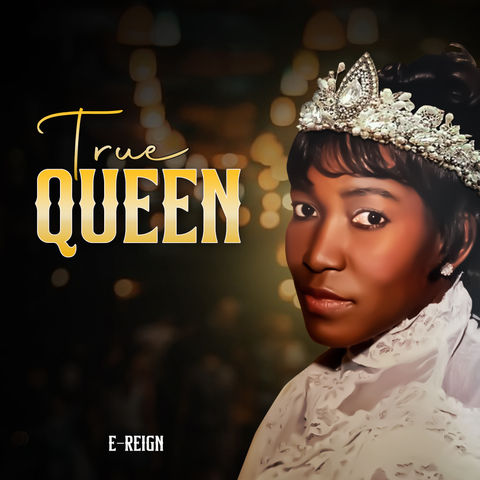 E-Reign True Queen