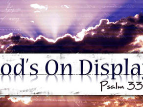 Sunday's Message: God on display in our nation and in your life!