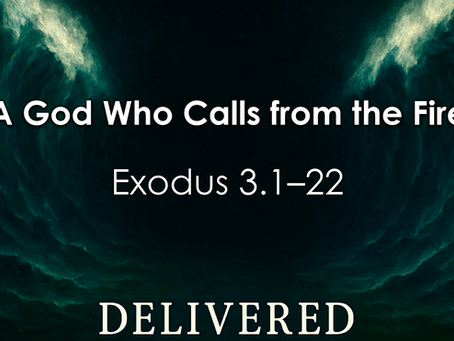 Sunday's Message: A God Who Calls from the Fire