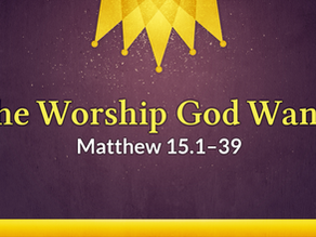 Sunday's Message: The Worship God Wants