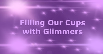 Filling Our Cups with Glimmers