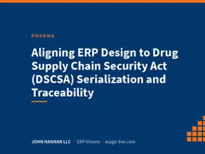 Aligning ERP Design to Drug Supply Chain Security Act (DSCSA) Serialization and Traceability - John Hannan LLC