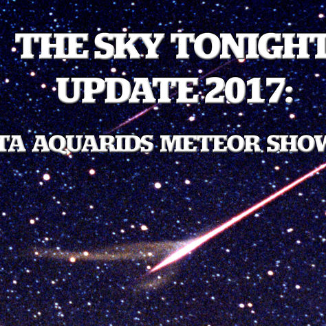 The Sky Tonight Update:  May 6-7, Eta Aquarids Meteor Shower