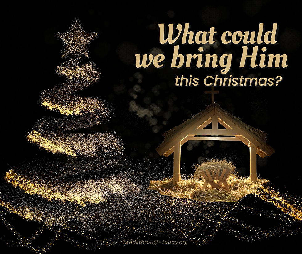 What Could We Bring Him This Christmas?