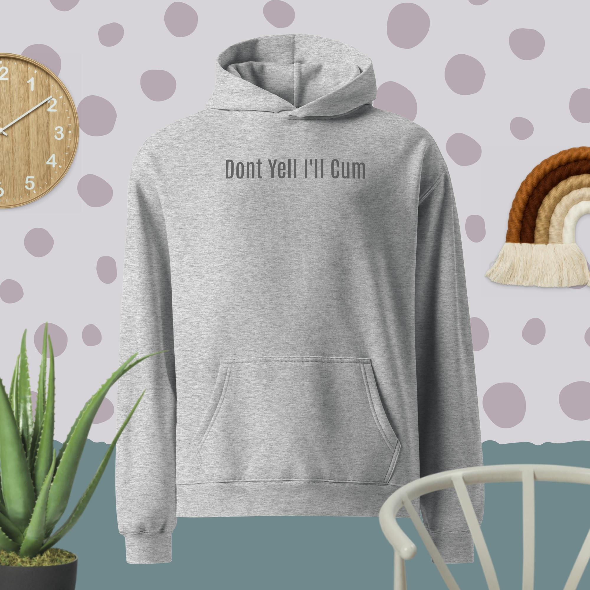 Dont Yell I'll Cum Hoodie