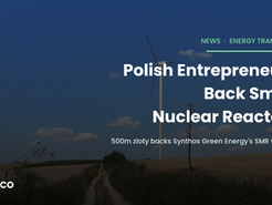 Polish Entrepreneurs Put 500 Million Zloty Behind Small Nuclear Reactors