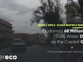 Dodoma Faces a 68 Million-Litre Daily Water Gap as Tanzania's Capital Grows