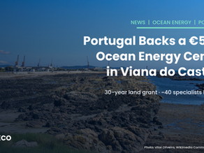 Portugal Backs a €5.1 Million Ocean Energy Centre in Viana do Castelo