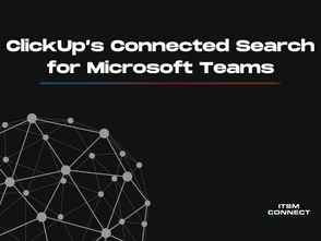 ClickUp’s Connected Search for Microsoft Teams: A Game-Changer for ITSM Collaboration