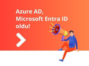 Azure AD'nin adı Microsoft Entra ID oldu!
