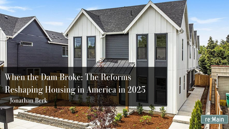 When the Dam Broke: The Reforms Reshaping Housing in America in 2025