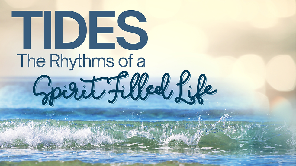 Summer Sermon Series: Tides: The Rhythms of a Spirit Filled Life