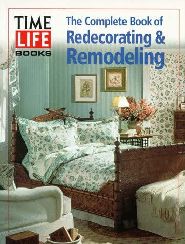 Time Life Books The Complete Book of Redecorating and Remodeling