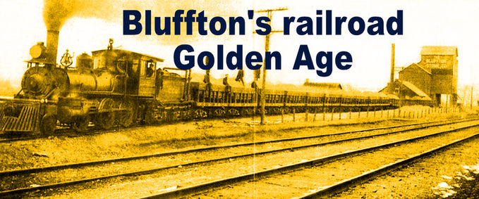 Bluffton's railroad Golden Age