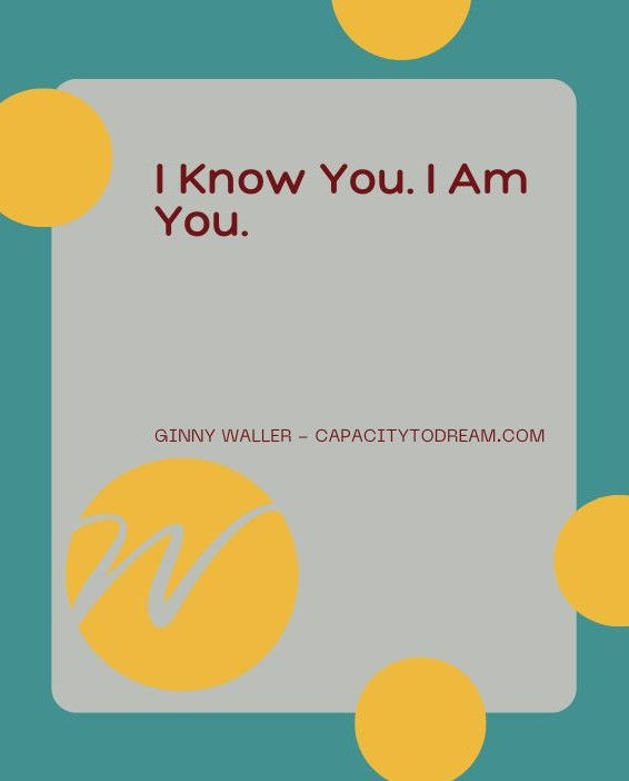 I Know You. I Am You.