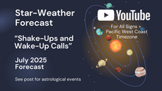 Star-Weather Forecast: July 2025, Shake-Ups and Wake-Up Calls