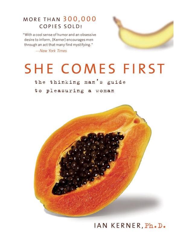 She Comes First: The Thinking Man's Guide to Pleasuring a Woman (Kerner)