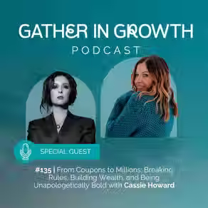 135 | From Coupons to Millions: Breaking Rules, Building Wealth, and Being Unapologetically Bold with Cassie Howard