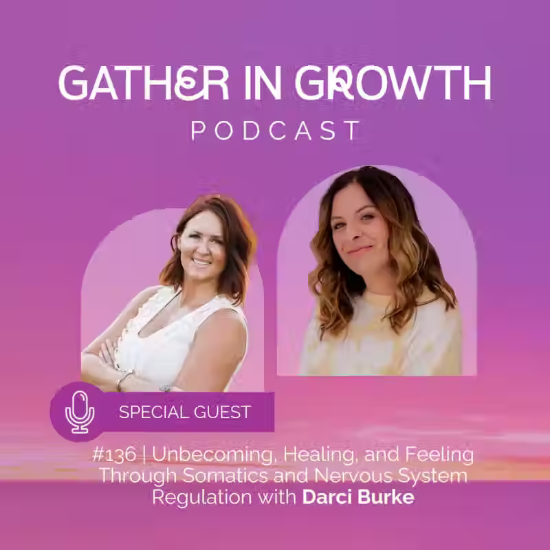 136 | Unbecoming, Healing, and Feeling Through Somatics and Nervous System Regulation with Darci Burke