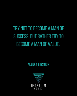 Try not to become a man of success, but rather try to become a man of value - Albert Einstein