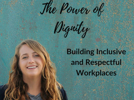 The Power of Dignity: Building Inclusive and Respectful Workplaces