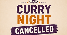 Curry night cancelled