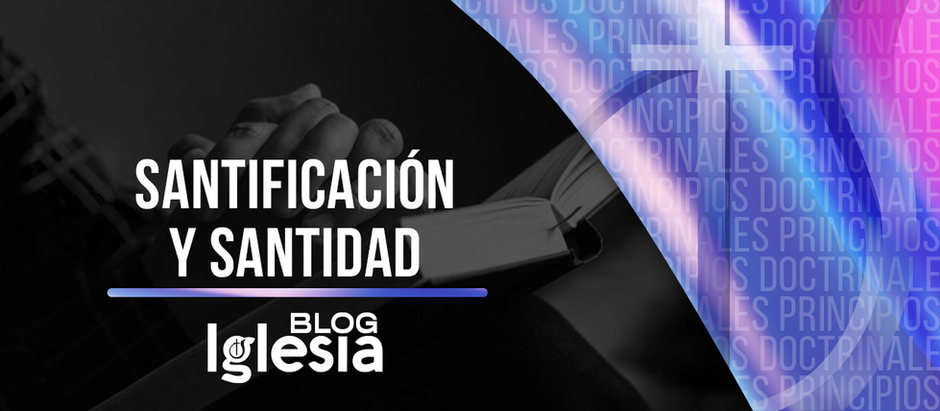 SANTIFICACIÓN Y SANTIDAD