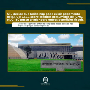 STJ decide que União não pode exigir pagamento de IRPJ e CSLL sobre créditos presumidos de ICMS
