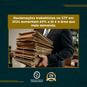 Reclamações trabalhistas no STF em 2024 aumentam 65% e já é a área que mais demanda.