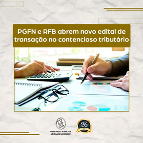 PGFN e RFB abrem novo edital de transação no contencioso tributário