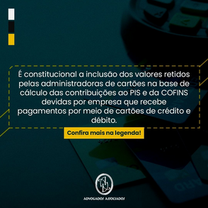É constitucional a inclusão dos valores retidos pelas administradoras de cartões na base de cálculo