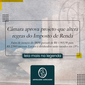 Câmara aprova projeto que altera regras do Imposto de Renda.