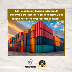 TJSP considera indevida a cobrança de demurrage em retenção ilegal de contêiner, mas decisão não altera jurisprudência dominante.