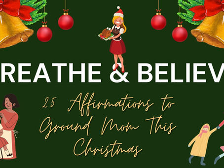 Breathe & Believe: 25 Affirmations to Ground Mom This Christmas