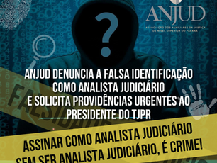 ANJUD DENUNCIA A FALSA IDENTIFICAÇÃO COMO ANALISTA JUDICIÁRIOE SOLICITA PROVIDÊNCIAS URGENTES AO PRESIDENTE DO TJPR